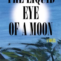 The Liquid Eye of a Moon: A Novel - Uchenna Awoke