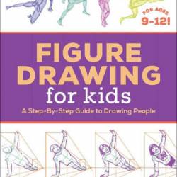 Figure Drawing for Kids: A Step-By-Step Guide to Drawing People - Angela Rizza