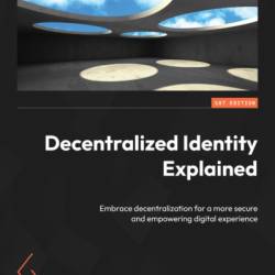 Decentralized Identity Explained: Embrace decentralization for a more secure and emPowering digital experience - Rohan Pinto