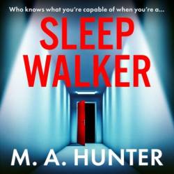 Sleepwalker: A BRAND NEW utterly gripping, twisty, psychological thrillers from BESTSELLER M A Hunter for Summer 2024 - [AUDIOBOOK]