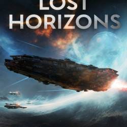 Lost Horizons: A Military Sci-Fi Adventure - Justin S. Leslie