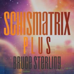 Schismatrix Plus - Bruce Sterling