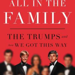 All in the Family: The Trumps and How We Got This Way - Fred C. Trump III