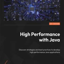 High Performance with Java: Discover strategies and best practices to develop high performance Java applications - Dr. Edward Lavieri Jr.