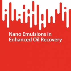 Nano Emulsions in Enhanced Oil Recovery - Neha Saxena