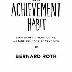 The Achievement Habit: Stop Wishing, Start Doing, and Take Command of Your Life - [AUDIOBOOK]