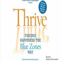 Thrive: Finding Happiness the Blue Zones Way - [AUDIOBOOK]