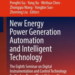 New Energy Power Generation Automation and Intelligent Technology: Proceedings of the Seventh Seminar on Digital Instrumentation and Control Technology for Nuclear Power Plant - Pengfei Gu