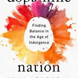 The Official Dopamine Nation Workbook: A Practical Guide to Finding Balance in the Age of Indulgence - Anna Lembke