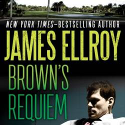 Brown's Requiem - James Ellroy