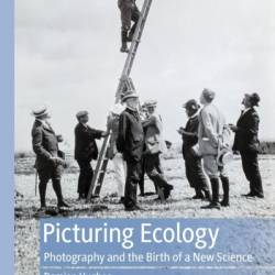 Picturing Ecology: Photography and the birth of a new science - Damian Hughes