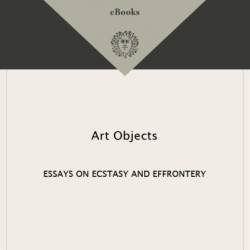 Art Objects: Essays on Ecstasy and Effrontery - Jeanette Winterson