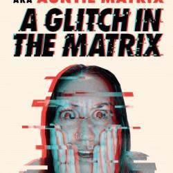 A Glitch in the Matrix: Tales of the Unexplainable Unreal - Jessica Castro