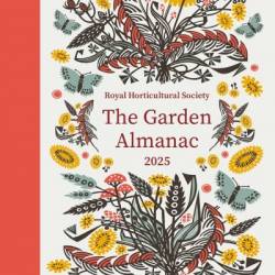 RHS The Garden Almanac 2025: The month-by-month guide to Your best ever gardening year - Royal Horticultural Society