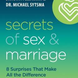 Secrets of Sex and Marriage: 8 Surprises That Make All the Difference - Shaunti Feldhahn