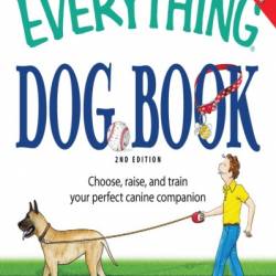 The Everything Dog Book: Learn to train and understand Your furry best friend! - Carlo DeVito