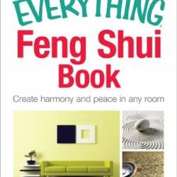 The Everything Feng Shui Book: Create Harmony and Peace in Any Room - Katina Z Jones