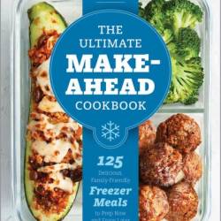 The Ultimate Make-Ahead Cookbook: 125 Delicious