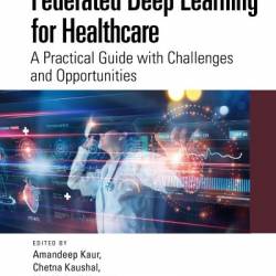 Federated Deep Learning for Healthcare: A Practical Guide with Challenges and Opportunities - Amandeep Kaur