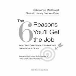 The 6 Reasons You'll Get the Job: What Employers Look for--Whether They Know It or Not - Debra Angel MacDougall