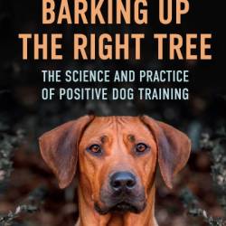 Barking Up the Right Tree: The Science and Practice of Positive Dog Training - [AUDIOBOOK]