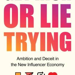 Get Rich or Lie Trying: Ambition and Deceit in the New Influencer Economy - Symeon Brown