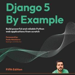 Django 5 By Example: Build Powerful and reliable Python web applications from scratch - Antonio Mel&#233;