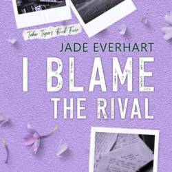 I Blame the Rival - Jade Everhart