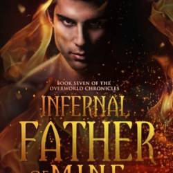 Infernal Father of Mine: Book Seven of the Overworld Chronicles - John Corwin