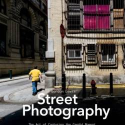 Street Photography: The Art of Capturing the Candid Moment - Gordon Lewis