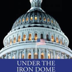 Under the Iron Dome: Congress from the Inside - Paul S. Herrnson