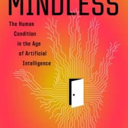 Mindless: The Human Condition in the Age of Artificial Intelligence - Robert Skidelsky