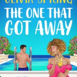 The One That Got Away: A BRAND NEW absolutely gorgeous, hilarious romantic comedy from BESTSELLER Olivia Spring for 2024 - Olivia Spring