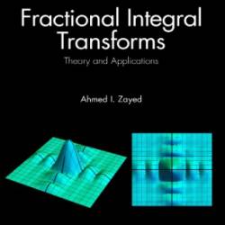 Fractional Integral Transforms: Theory and Applications - Ahmed I. Zayed