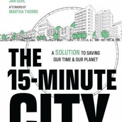 The 15-Minute City: A Solution to Saving Our Time and Our Planet - Carlos Moreno