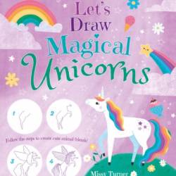 Let's Draw Magical Unicorns: Create beautiful unicorns step by step! - Missy Turner