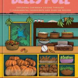 Belly Full: Exploring Caribbean Cuisine through 11 Fundamental Ingredients and over 100 Recipes [A Cookbook] - Lesley Enston