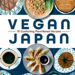 Vegan Japan: 70 Comforting Plant-Based Recipes - Julia Boucachard