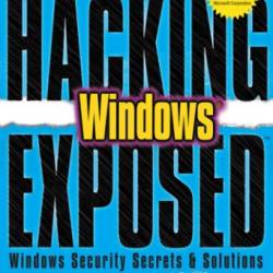 Hacking Exposed Windows: Microsoft Windows Security Secrets and Solutions, Third Edition - Joel ScambRay