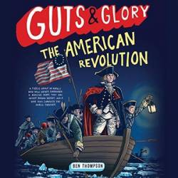 Guts & Glory: The American Revolution - [AUDIOBOOK]