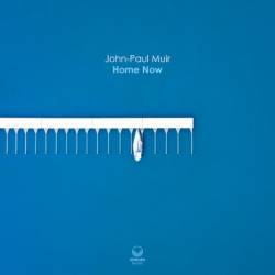 John-Paul Muir / Eric Ford / George Crowley / Brigitte Beraha / Jub Cywinski - Home Now (2024)