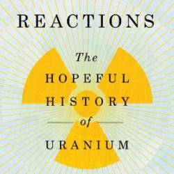 Chain Reactions: The Hopeful History of Uranium - Lucy Jane Santos