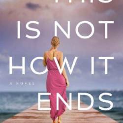 This Is Not How It Ends - Rochelle B. Weinstein