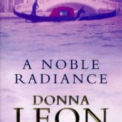 A Noble Radiance - Donna Leon