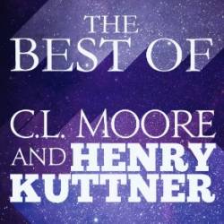 The Best of C.L. Moore & Henry Kuttner - Henry Kuttner