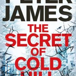 The Secret of Cold Hill: From the Number One Bestselling Author of the Detective Superintendent Roy Grace Series - Peter James