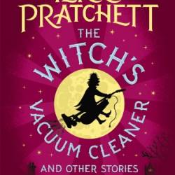 The Witch's Vacuum Cleaner and Other Stories - Terry Pratchett