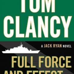 Tom Clancy Full Force and Effect - Mark Greaney