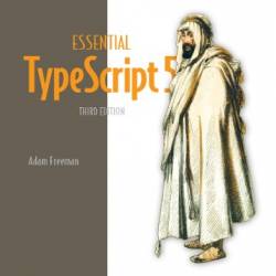 Essential TypeScript 5, Third Edition - Adam Freeman