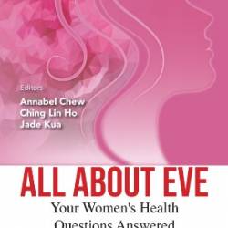 ALL ABOUT EVE: YOUR WOMEN'S HEALTH QUESTIONS ANSWERED: Your Women's Health Questions Answered - Annabel Chew